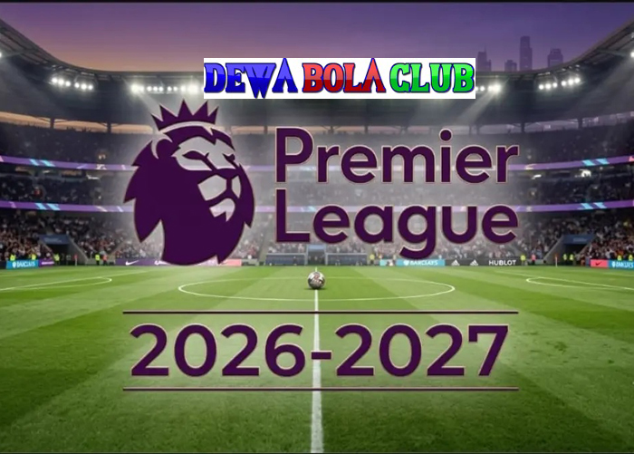 Jadwal Lengkap Premier League 2026-2027